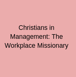 Christians in Management: The Workplace Missionary